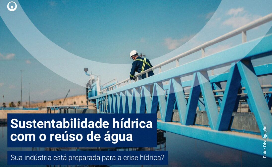 Sustentabilidade hídrica: como o reúso de água está moldando o futuro industrial